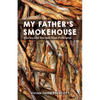 My Father's Smokehouse: Life at Fishcamp in Southeast Alaska - Hardcover