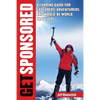 Get Sponsored: A Funding Guide for Explorers, Adventurers, and Would-Be World Travelers - Paperback