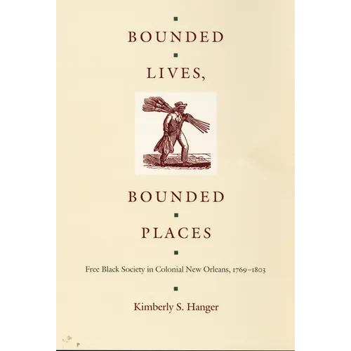 Bounded Lives, Bounded Places: Free Black Society in Colonial New Orleans, 1769-1803 - Paperback