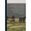 Civil War Letters of Anson High, Corporal, Company D, 86th Indiana Infantry to Wife Mary J. High, Warren County, Indiana - Paperback