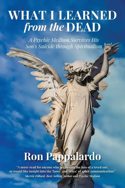 What I Learned from the Dead: A Psychic Medium Survives His Son's Suicide Through Spiritualism - Paperback