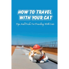 How To Travel With Your Cat: Tips And Tricks For Traveling With Cats: Tips For Traveling With Cats - Paperback