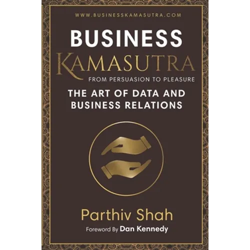 Business KAMASUTRA FROM PERSUASION TO PLEASURE: The Art of Data and Business Relations - Paperback