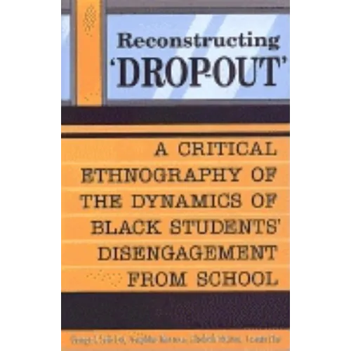 Reconstructing 'Dropout': A Critical Ethnography of the Dynamics of Black Students' Disengagement from School - Paperback