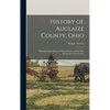 History of Auglaize County, Ohio: With the Indian History of Wapakoneta, and the First Settlement of the County - Hardcover