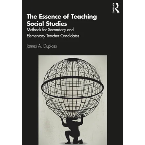 The Essence of Teaching Social Studies: Methods for Secondary and Elementary Teacher Candidates - Paperback