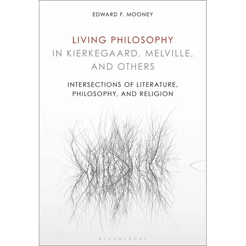 Living Philosophy in Kierkegaard, Melville, and Others: Intersections of Literature, Philosophy, and Religion - Paperback