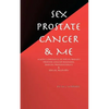 Sex, Prostate Cancer & Me: A wife's chronicle of her husband's prostate cancer diagnosis, radical prostatectomy & sexual recovery - Paperback