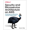 Security and Microservice Architecture on AWS: Architecting and Implementing a Secured, Scalable Solution - Paperback
