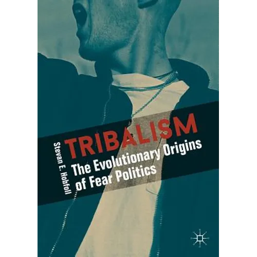 Tribalism: The Evolutionary Origins of Fear Politics - Paperback