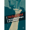 Tribalism: The Evolutionary Origins of Fear Politics - Paperback