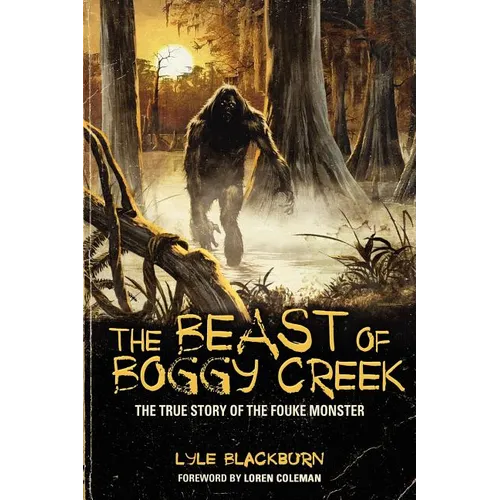 The Beast of Boggy Creek: The True Story of the Fouke Monster - Paperback
