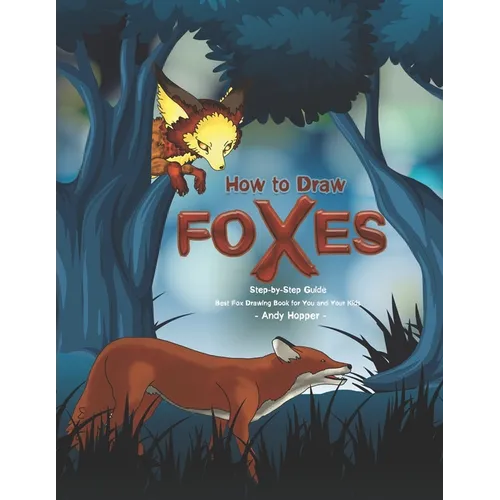 How to Draw Foxes Step-by-Step Guide: Best Fox Drawing Book for You and Your Kids - Paperback