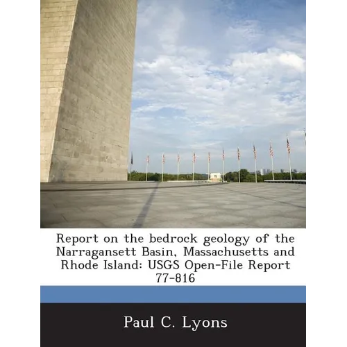 Report on the Bedrock Geology of the Narragansett Basin, Massachusetts and Rhode Island: Usgs Open-File Report 77-816 - Paperback