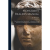 Monument Dealer's Manual: "the Monument Man's Encyclopedia" a Handbook of Ready Reference to Useful Information for the Monument Craft - Paperback