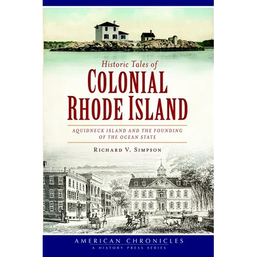 Historic Tales of Colonial Rhode Island: Aquidneck Island and the Founding of the Ocean State - Paperback