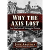 Why the Axis Lost: An Analysis of Strategic Errors - Paperback