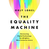 The Equality Machine: Harnessing Digital Technology for a Brighter, More Inclusive Future - Hardcover