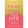Feng Shui Your Life: A Beginner's Guide to Using Your Home to Attract the Life of Your Dreams - Paperback