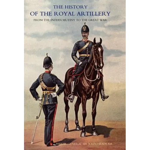 History of the Royal Artillery from the Indian Mutiny to the Great War: Volume III Campaigns 1860-1914 - Hardcover