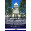 The Young Citizen's Reader: How Government Works - Elections State and Federal, the Public Sector, and the Law of the US Constitution - Paperback