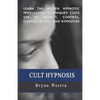 Cult Hypnosis: Learn the hidden hypnotic persuasion techniques cults use to recruit, control, change minds, and hypnotize - Paperback