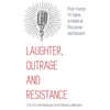 Laughter, Outrage and Resistance: Post-Trump TV Satire in Political Discourse and Dissent - Hardcover