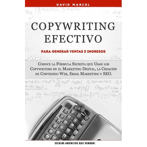 Copywriting Efectivo Para Generar Ventas e Ingresos: Conoce la Fórmula Secreta que Usan los Copywriters en el Marketing Digital, la Creación de Conten - Paperback