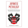 Japanese Mythology: Classic Stories of Japanese Myths, Gods, Goddesses, Heroes, and Monsters, The Story of Princess Hase, Issun-Boshi, Momotaro, Kinta - Hardcover