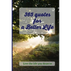 365 Quotes for a Better Life: Inspiring, Motivating, Powerful, Wisdom, Boost your Mindset. - Paperback