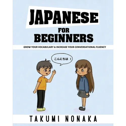 Japanese For Beginners: Grow Your Vocabulary & Increase Your Conversational Fluency - Paperback