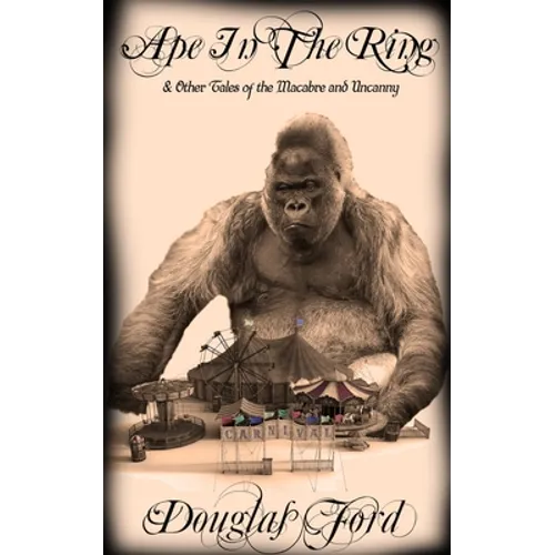 Ape in the Ring: & Other Tales of the Macabre and Uncanny - Paperback