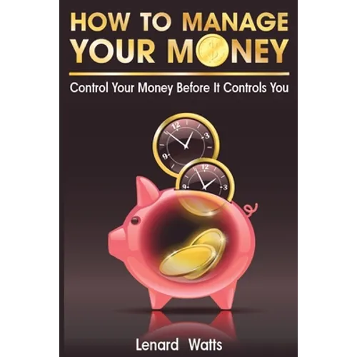 How to Manage Your Money: Control Your Money Before It Controls You - Paperback