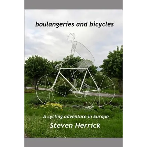 boulangeries and bicycles: A cycling adventure in Europe - Paperback