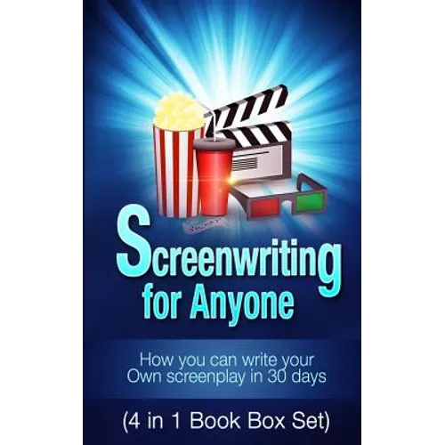 Screenwriting for Anyone: How you can write your own screenplay in 30 days(4 in 1 Book Box Set) - Paperback