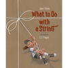 What to Do with a String - Hardcover