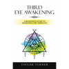Third Eye Awakening: A Beginner's Guide to Awakening the Third Eye - Hardcover