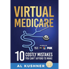 Virtual Medicare - 10 Costly Mistakes You Can't Afford to Make - Hardcover