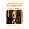 Louis Pasteur: the Vaccine Inventor: Life and work of the great scientist - Paperback