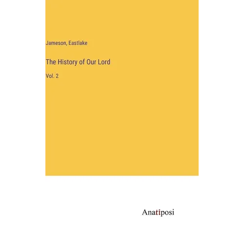 The History of Our Lord: Vol. 2 - Hardcover