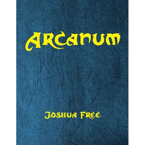 Arcanum: The Great Magical Arcanum: A Complete Guide to Systems of Magick & The Unification of the Metaphysical Universe - Paperback