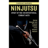 Ninjutsu: Spirit of the Unconventional Combat Arts (Mental Strength and Physical Abilities of the Ninjutsu Masters) - Paperback