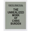 Poetic Practical: The Unrealized Work of Chris Burden - Hardcover