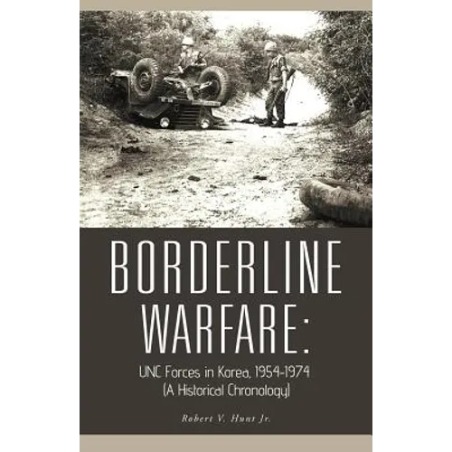 Borderline Warfare: Unc Forces in Korea, 1954-1974 (a Historical Chronology) - Paperback