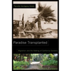 Paradise Transplanted: Migration and the Making of California Gardens - Paperback