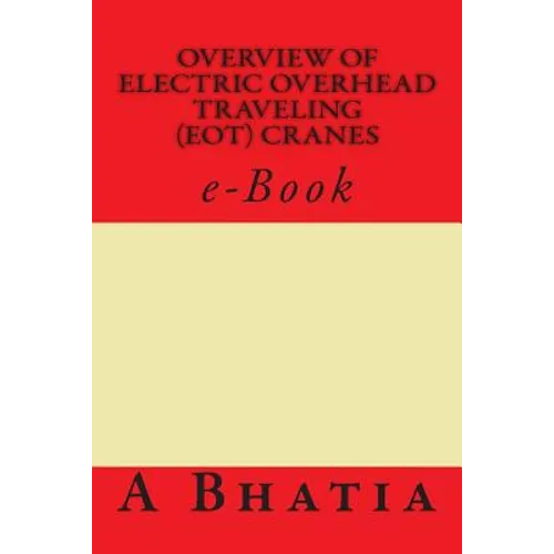 Overview of Electric Overhead Traveling (EOT) Cranes: e-Book - Paperback