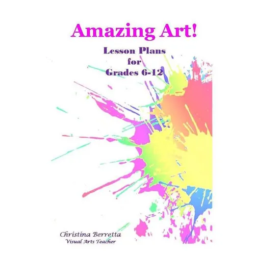 Amazing Art! Lesson Plans for Grades 6-12 - Paperback