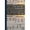 The School Hymnary: a Collection of Hymns and Tunes and Patriotic Songs for Use in Public and Private Schools - Paperback