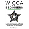 Wicca for Beginners: A guide to Witchcraft for beginners: Explore Wiccan Beliefs, Wiccan Rituals, Wiccan Spells and Wiccan Magic - Paperback