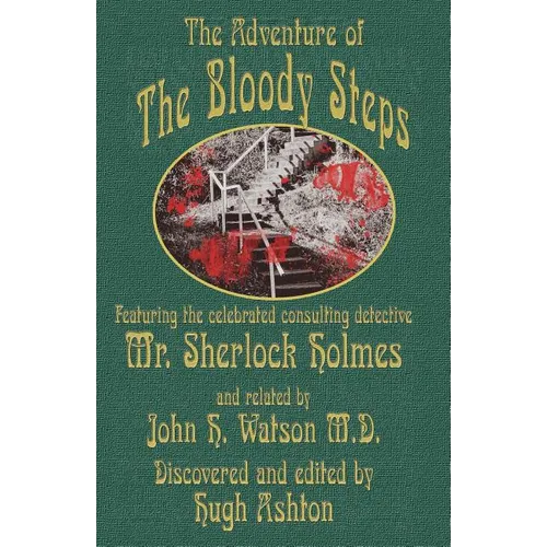 The Adventure of the Bloody Steps: Featuring the Celebrated Consulting Detective Mr. Sherlock Holmes - Paperback